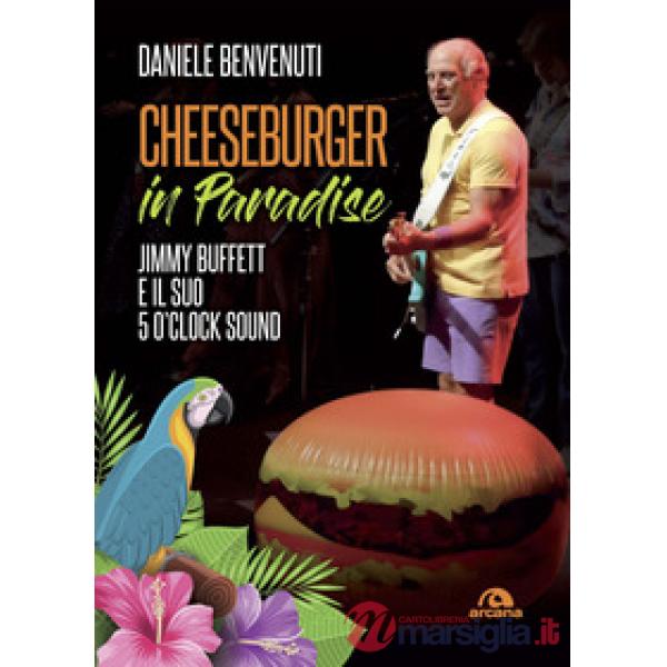 Cheeseburger in paradise. Jimmy Buffett e il suo 5 o'clock sound