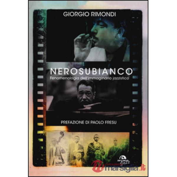 Nerosubianco. Fenomenologia dell'immaginario jazzistico