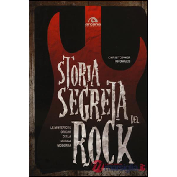 Storia segreta del rock. Le misteriose origini della musica moderna