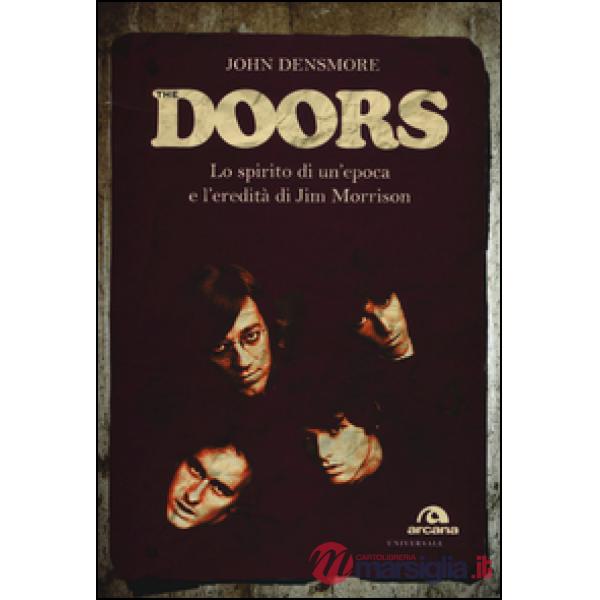 Doors. Lo spirito di un'epoca e l'eredità di Jim Morrison (The)