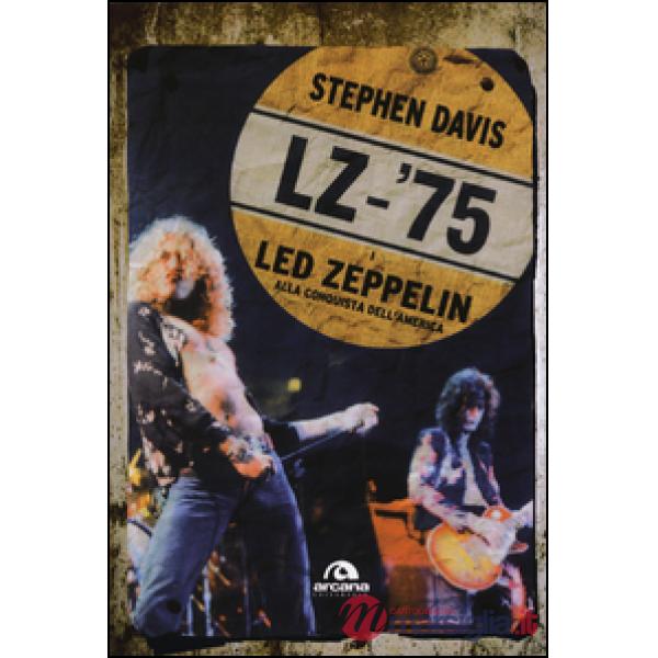 LZ-'75. I Led Zeppelin alla conquista dell'America
