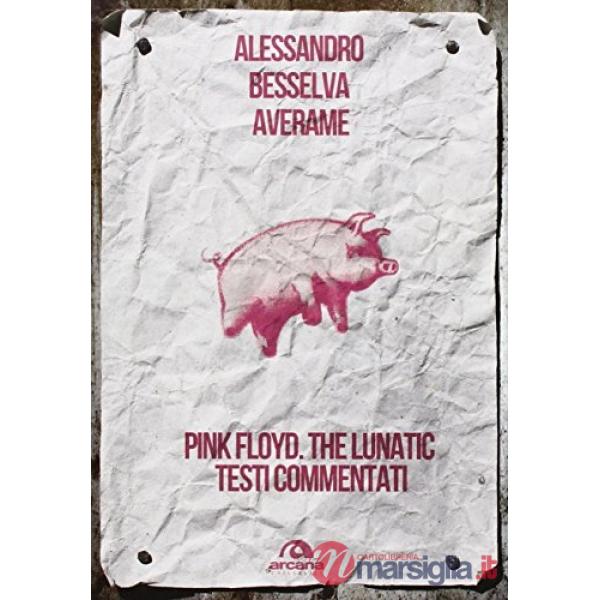 Pink Floyd. The lunatic. Testi commentati