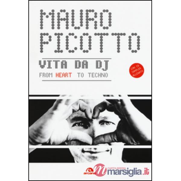 Vita da DJ. From heart to techno. Con CD Audio