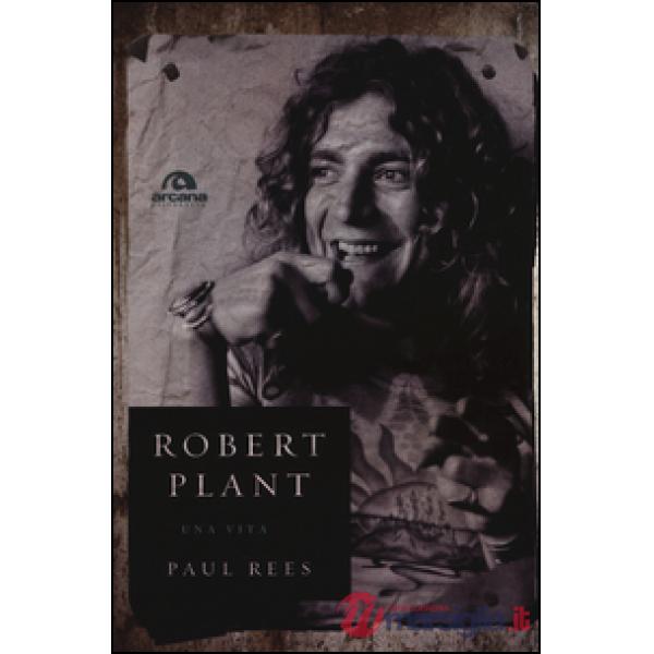 Robert Plant. Una vita