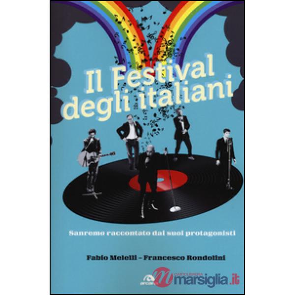 Festival degli italiani. Sanremo raccontato dai suoi protagonisti (Il)