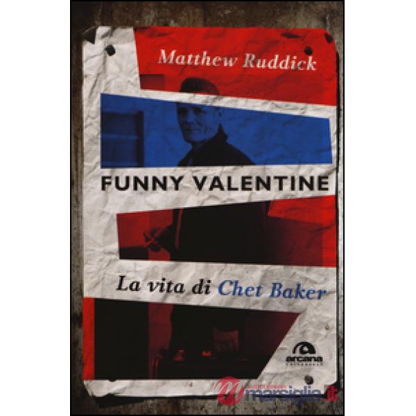 Funny Valentine. La vita di Chet Baker
