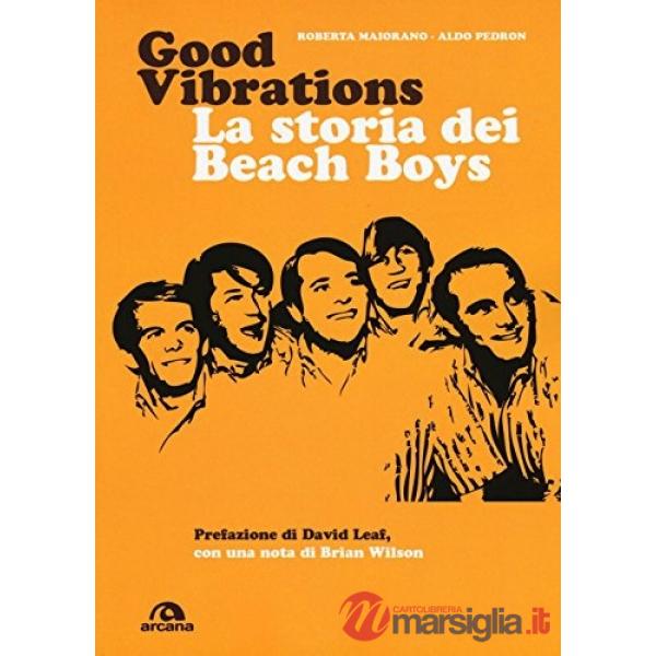Good vibrations. La storia dei Beach Boys