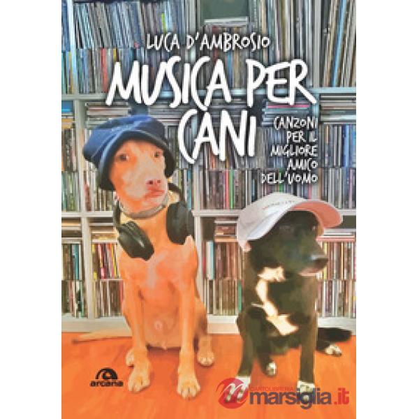 Musica per cani. Canzoni per il migliore amico dell'uomo