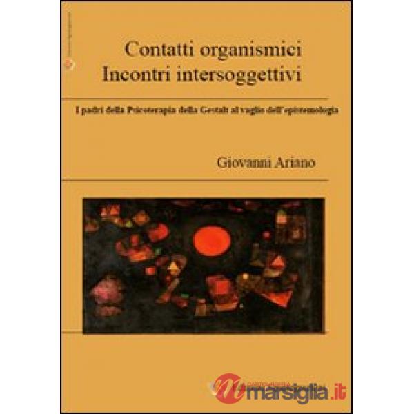 Contatti organismici, incontri intersoggettivi. I padri della psicoterapia della Gestalt al vaglio dell'epistemologia