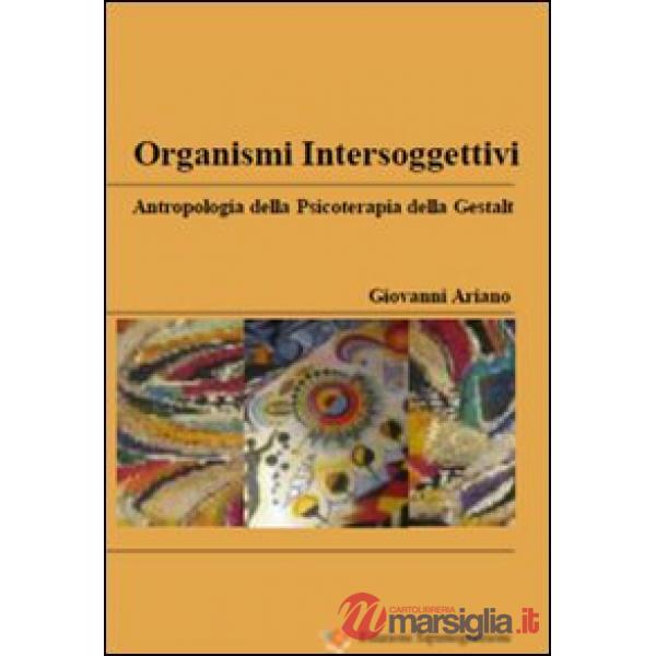 Organismi intersoggettivi. Antropologia della psicoterapia della Gestalt