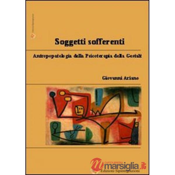 Soggetti sofferenti. Antropopatologia della psicoterapia della Gestalt