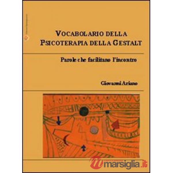 Vocabolario della psicoterapia della Gestalt. Parole che facilitano l'incontro