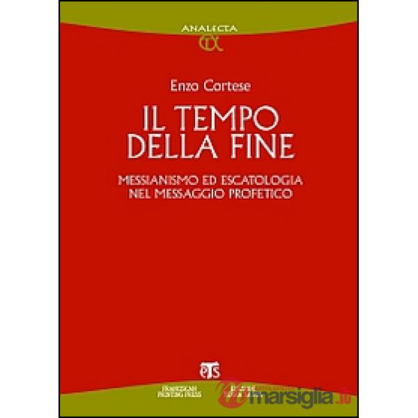 Tempo della fine. Messianismo ed escatologia nel messaggio profetico (Il)