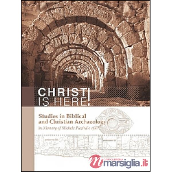 Christ is here! Studies in biblical and Christian archaeology in memory of Miche