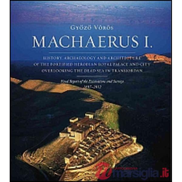 Machaerus I. History, archaeology and architecture of the fortified Herodian Royal Palace and City Overlooking the Dead Sea in T