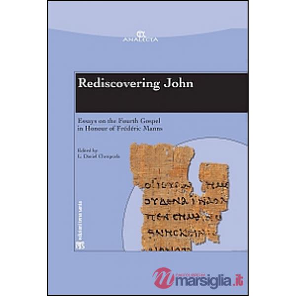 Rediscovering John. Essays on the fourth Gospel in honour of Frédéric Manns