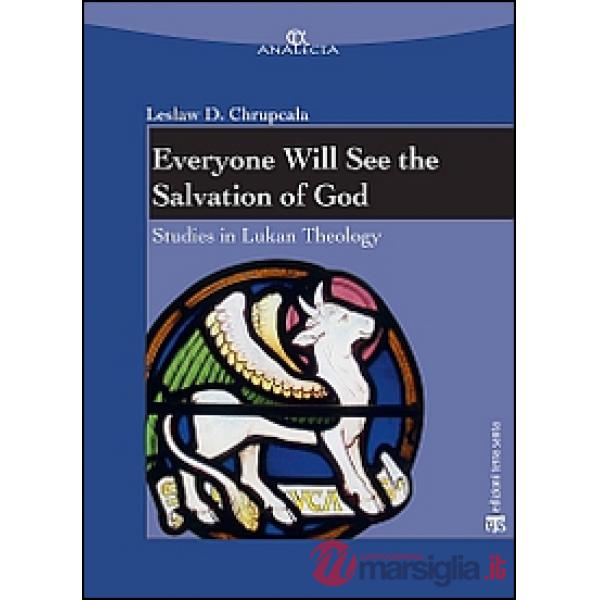 Everyone will see the salvation of god. Studies in Lukan theology