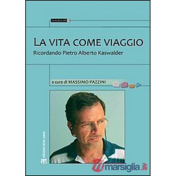 Vita come viaggio. Ricordando Pietro Alberto Kaswalder (La)