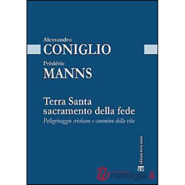 Terra Santa sacramento della fede. Pellegrinaggio cristiano e cammino della vita