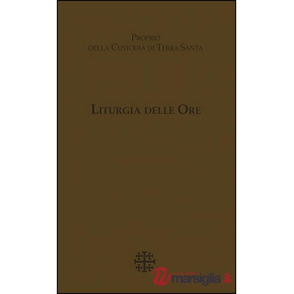 Liturgia delle Ore. Proprio della Custodia di Terra Santa