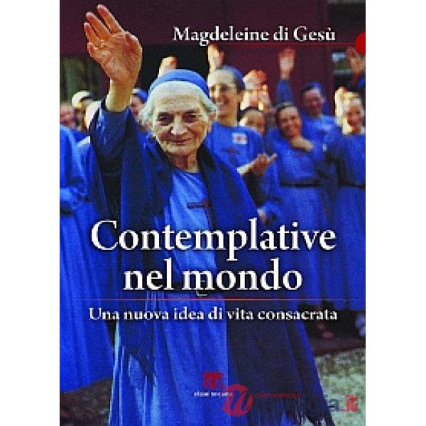 Contemplative nel mondo. Una nuova idea di vita consacrata