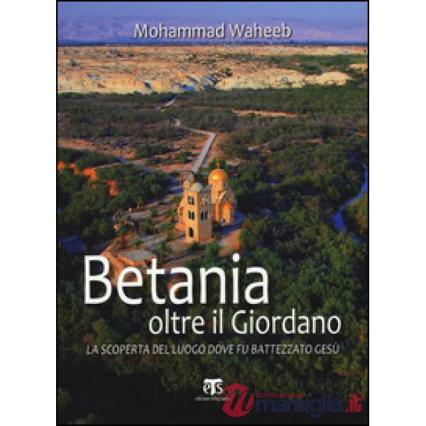 Betania oltre il Giordano. La scoperta del luogo dove fu battezzato Gesù