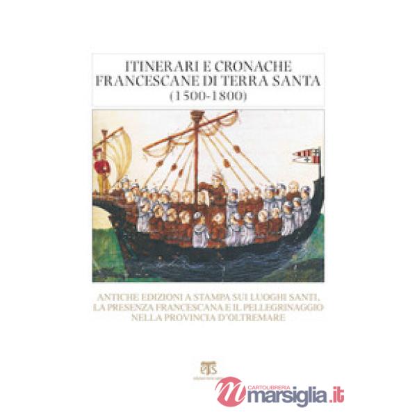 Itinerari e cronache francescane in Terra Santa (1500-1800). Antiche edizioni a 