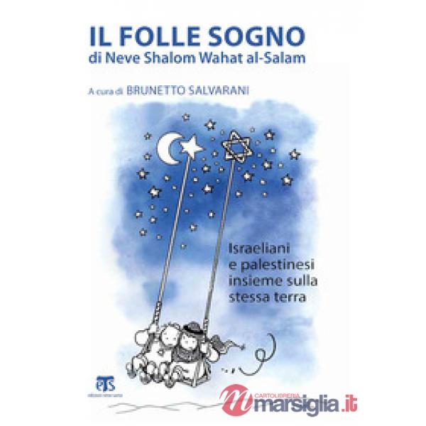 Folle sogno di Neve Shalom Wahat al-Salam. Israeliani e palestinesi insieme sull