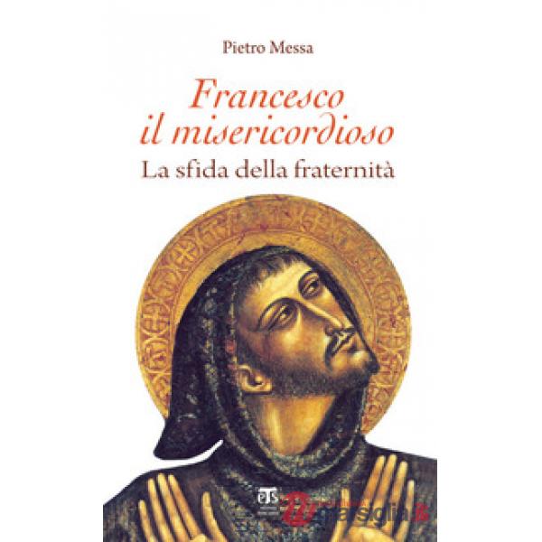 Francesco il misericordioso. La sfida della fraternità