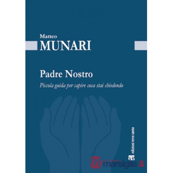 Padre Nostro. Piccola guida per capire cosa stai chiedendo