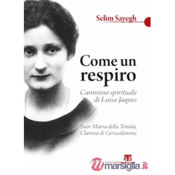 Come un respiro. Cammino spirituale di Luisa Jaques, suor Maria della Trinità, c