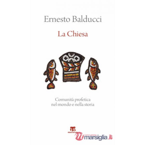 Chiesa. Comunità profetica nel mondo e nella storia (La)
