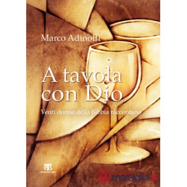 A tavola con Dio. Venti donne della Bibbia raccontano