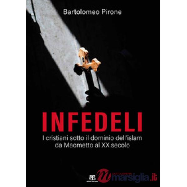 Infedeli. I cristiani sotto il dominio dell'islam, da Maometto al XX secolo