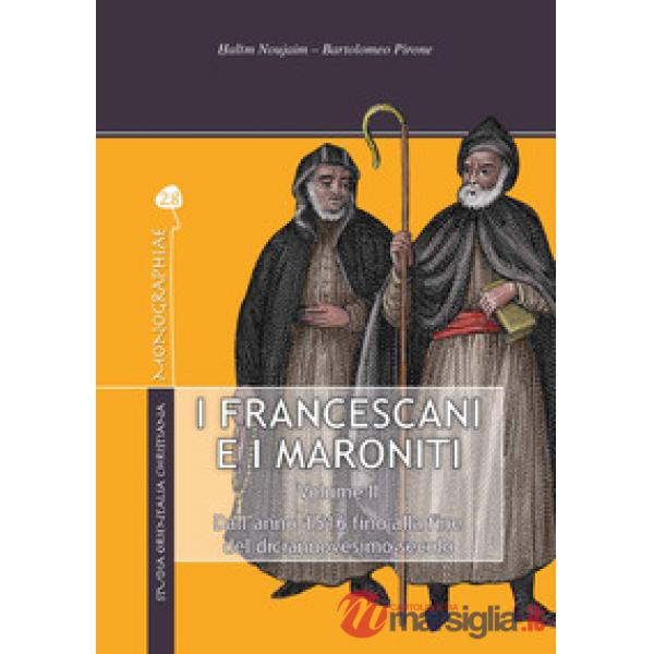 Francescani e i maroniti (I). Vol. 2: Dall'anno 1516 alla fine del diciannovesimo secolo
