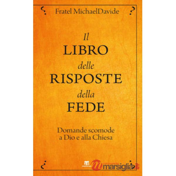 Libro delle risposte della fede. Domande scomode a Dio e alla Chiesa (Il)