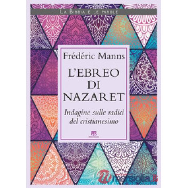 Ebreo di Nazaret. Indagine sulle radici del cristianesimo (L')
