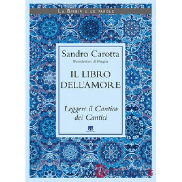 Libro dell'amore. Leggere il Cantico dei Cantici (Il)