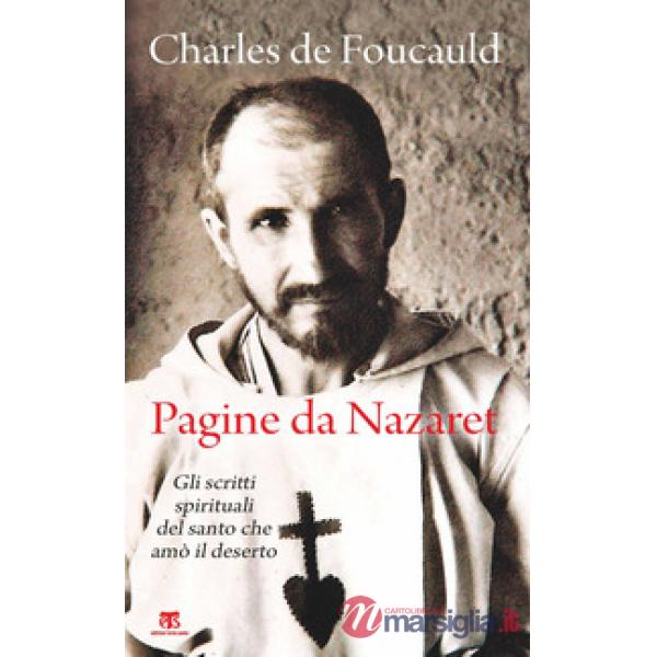Pagine da Nazaret. Gli scritti spirituali del santo che amò il deserto. Nuova ediz.