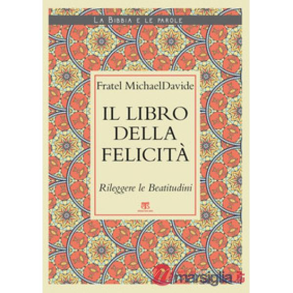 Libro della felicità. Rileggere le Beatitudini (Il)