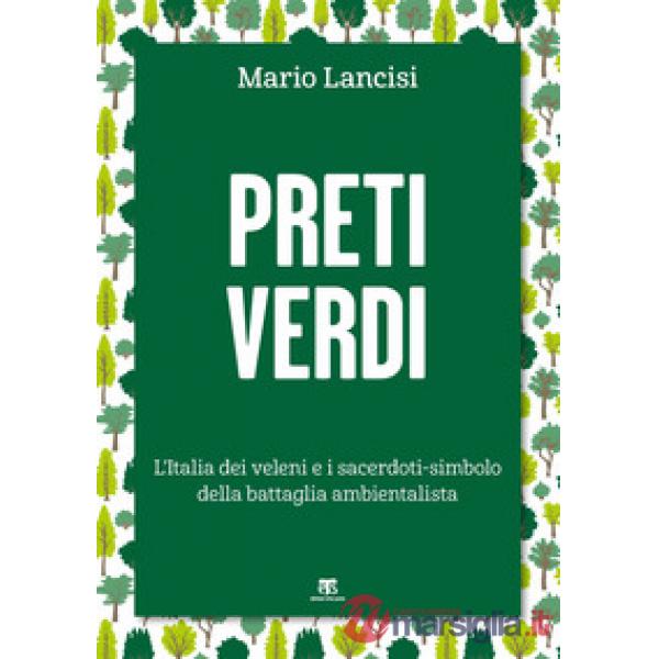 Preti verdi. L'Italia dei veleni e i sacerdoti-simbolo della battaglia ambientalista
