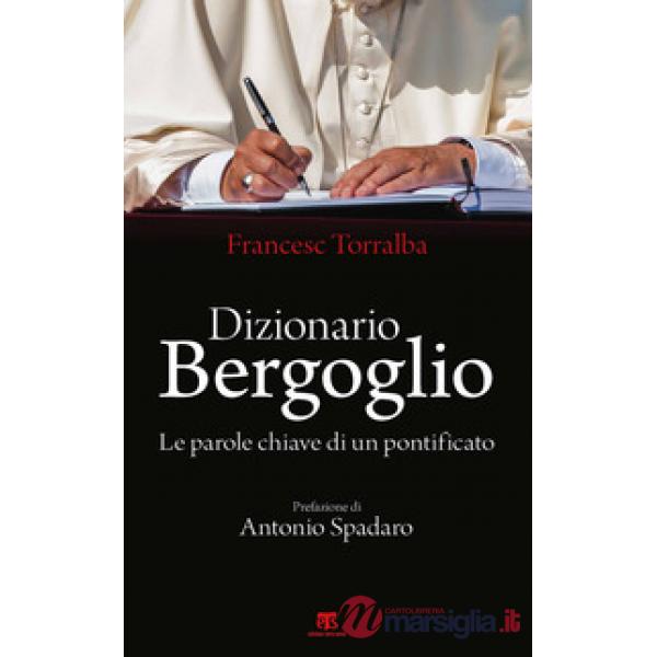 Dizionario Bergoglio. Le parole chiave di un pontificato