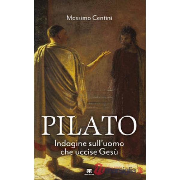 Pilato. Indagine sull'uomo che uccise Gesù