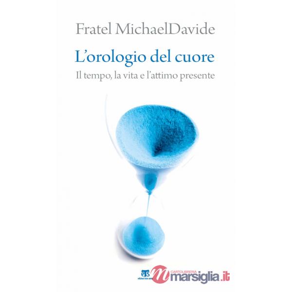 Orologio del cuore. Il tempo, la vita e l'attimo presente (L')