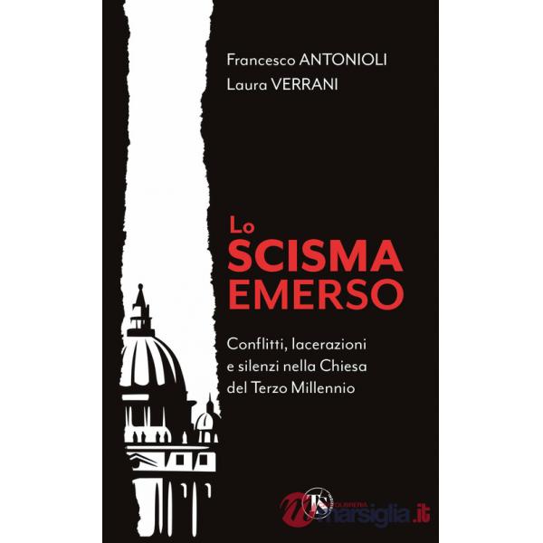 Scisma emerso. Conflitti, lacerazioni e silenzi nella Chiesa del terzo millennio (Lo)