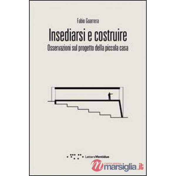 Insediarsi e costruire. Osservazioni sul progetto della piccola casa