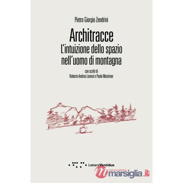 Architracce. L'intuizione dello spazio nell'uomo di montagna