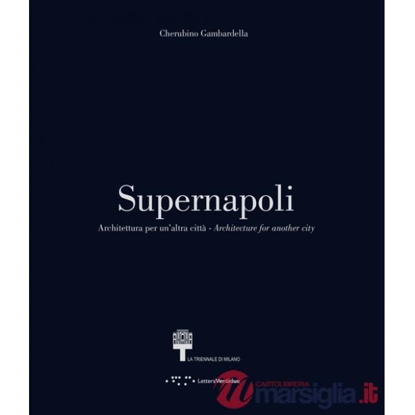 Supernapoli. Architettura per un'altra città. Ediz. italiana e inglese
