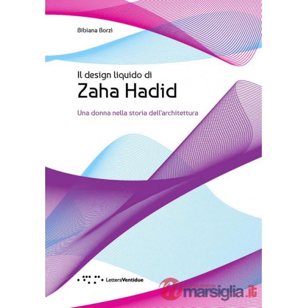 Design liquido di Zaha Hadid. Una donna nella storia dell'architettura (Il)