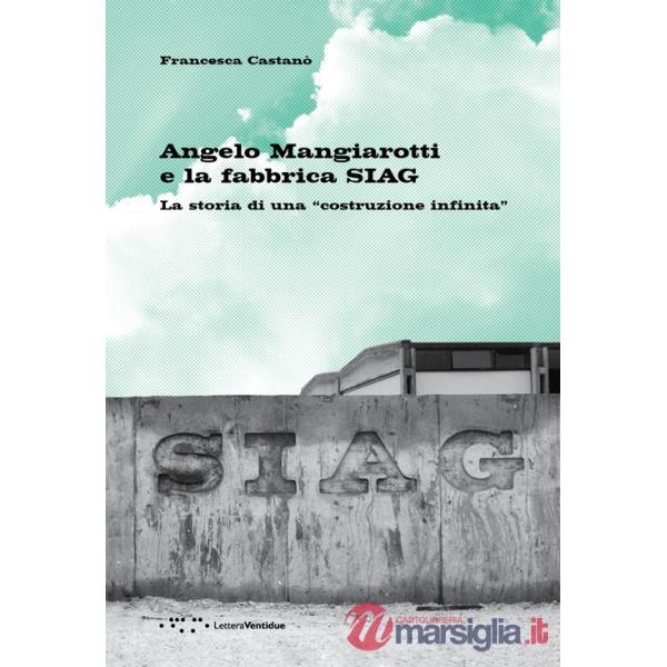Angelo Mangiarotti e la fabbrica SIAG. La storia di una «costruzione infinita»